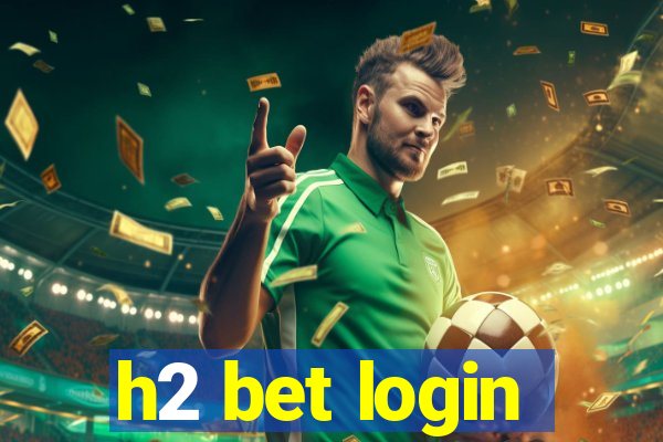 h2 bet login